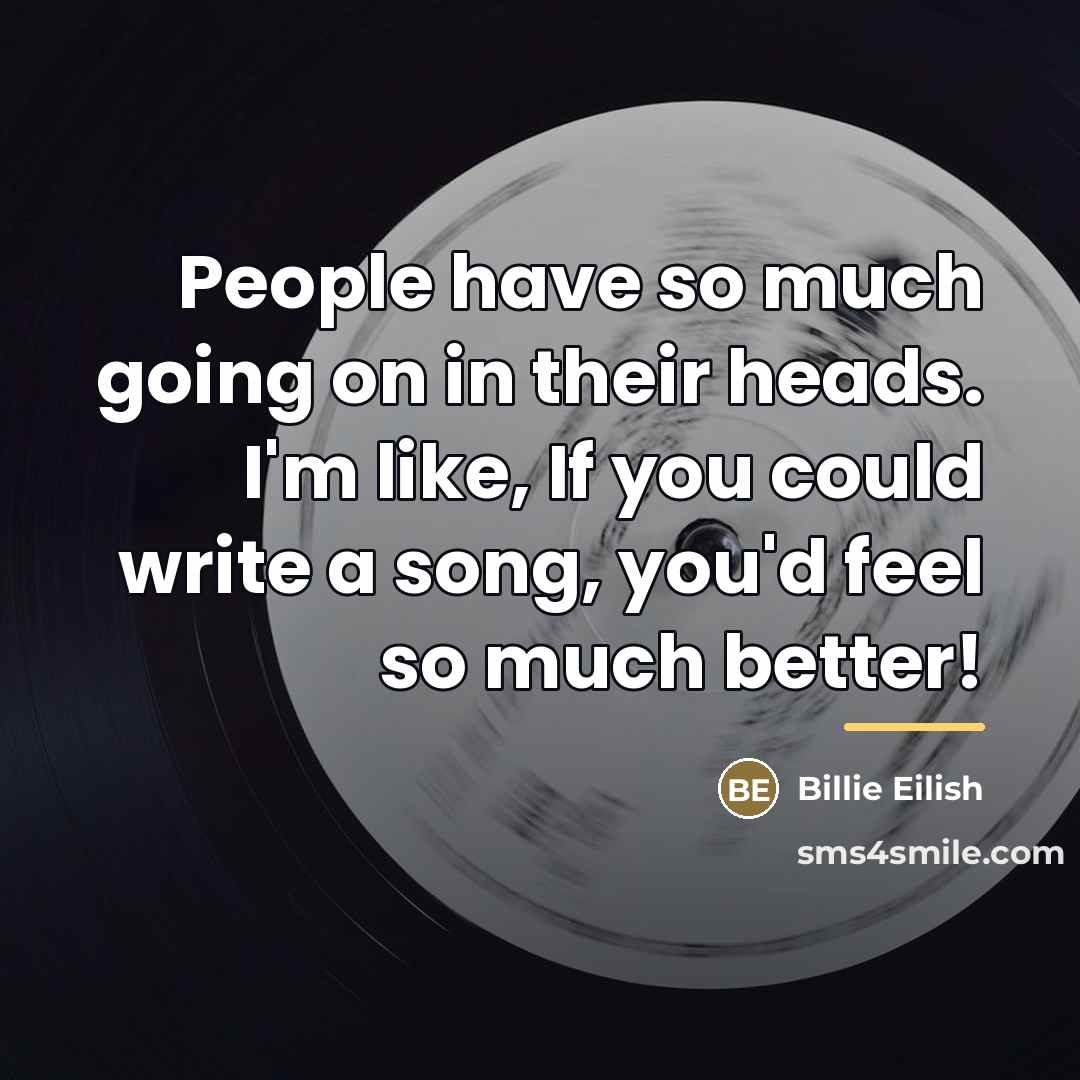 “People have so much going on in their heads. I'm…” quote by Billie Eilish