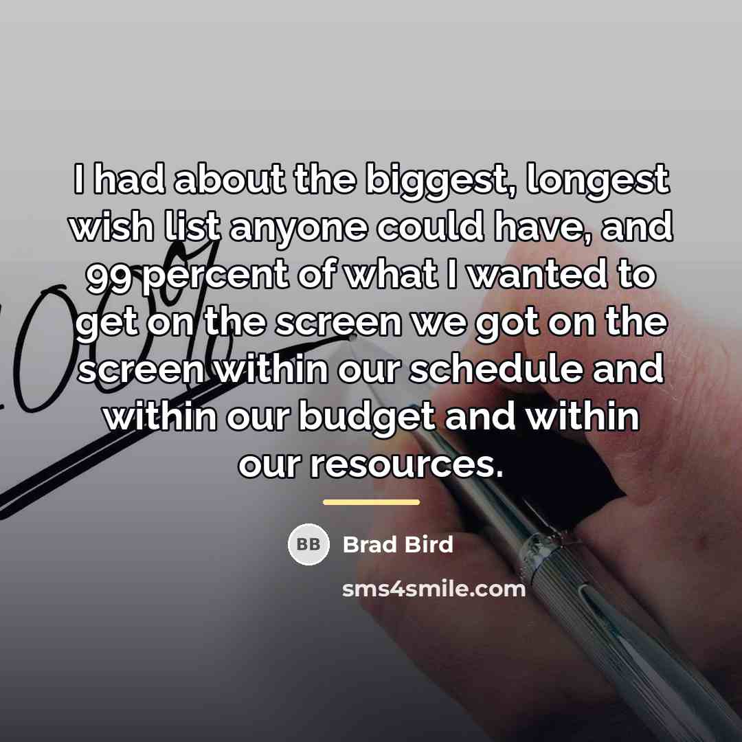 “I had about the biggest, longest wish list anyone could…” quote by Brad Bird