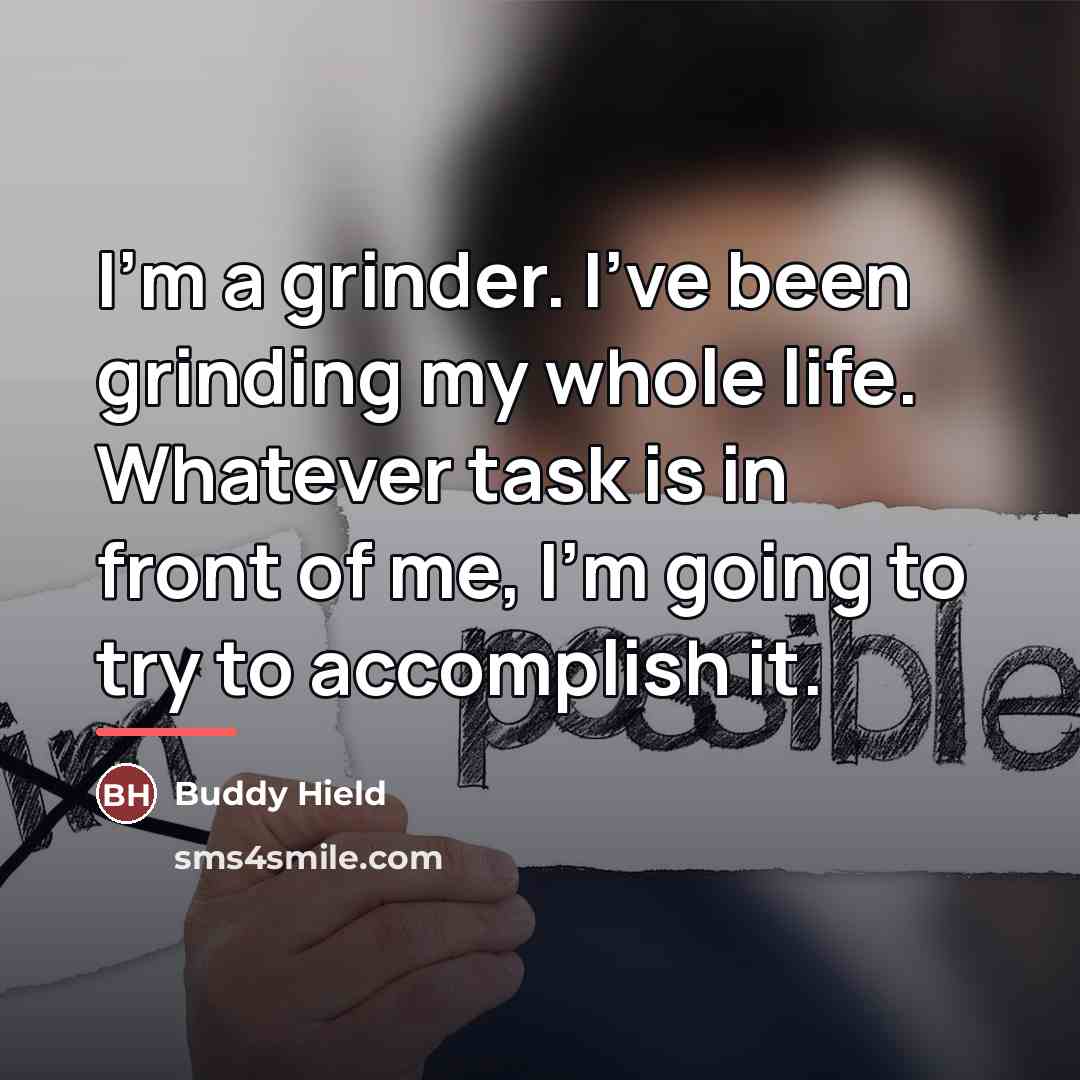 “I'm a grinder. I've been grinding my whole life. Whatever…” quote by Buddy Hield