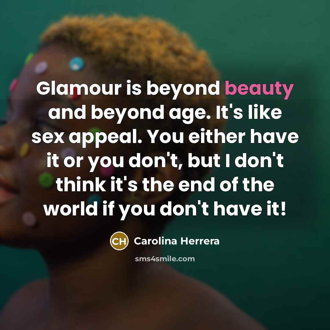 “Glamour is beyond beauty and beyond age. It's like sex…” quote by Carolina Herrera