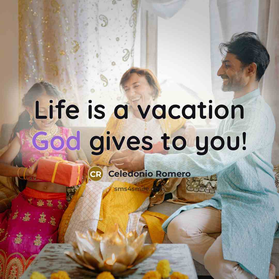 “Life is a vacation God gives to you!…” quote by Celedonio Romero
