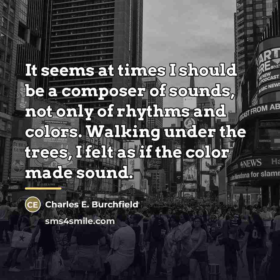“It seems at times I should be a composer of…” quote by Charles E. Burchfield