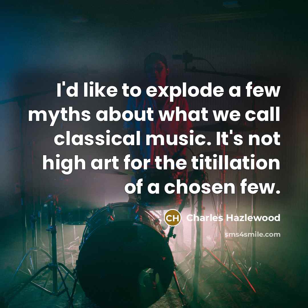 “I'd like to explode a few myths about what we…” quote by Charles Hazlewood