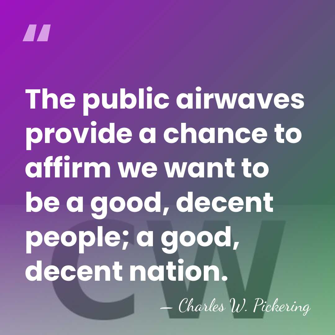 The public airwaves provide a chance to affirm we want to be&hellip; - Charles W. Pickering