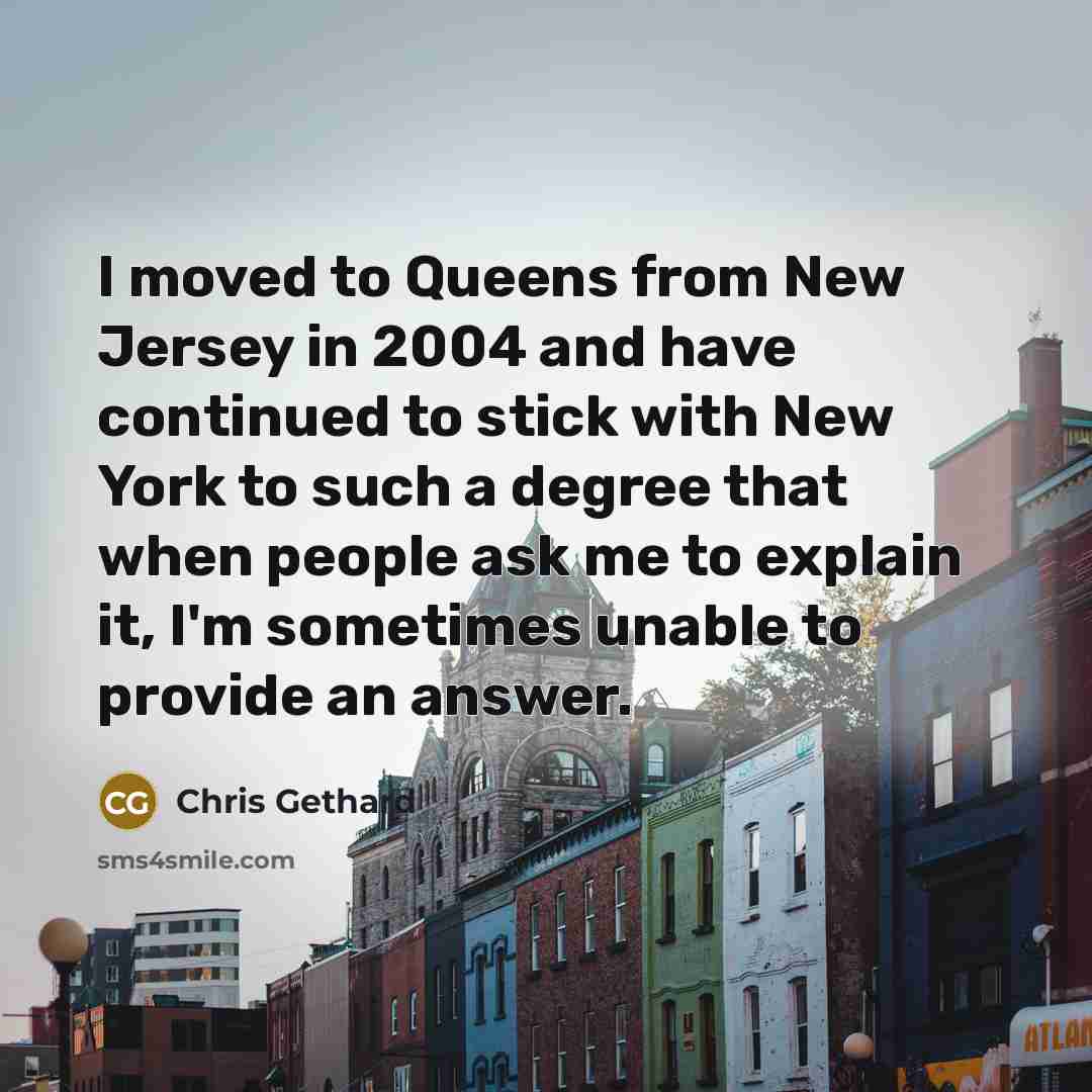 “I moved to Queens from New Jersey in 2004 and…” quote by Chris Gethard