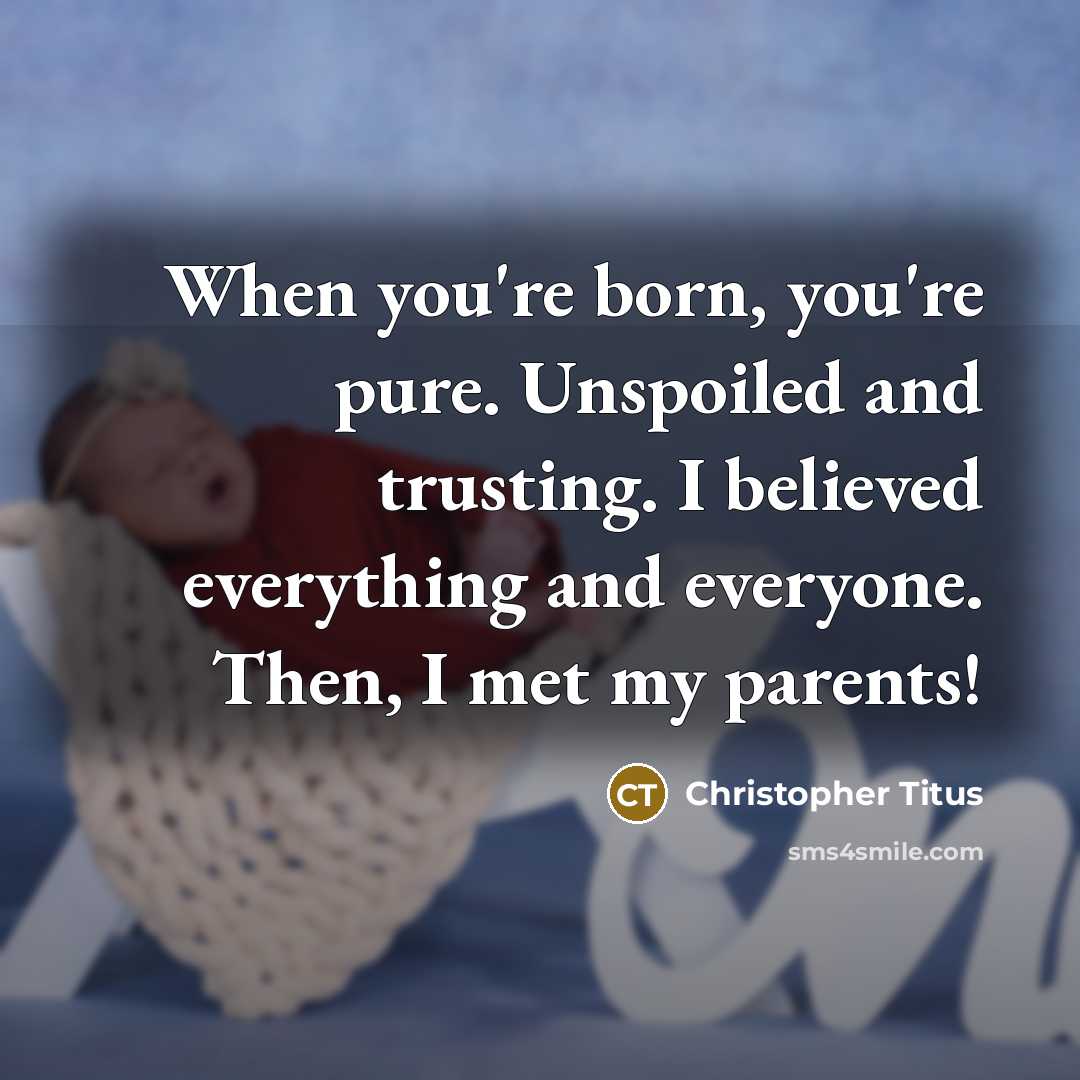 “When you're born, you're pure. Unspoiled and trusting. I believed…” quote by Christopher Titus