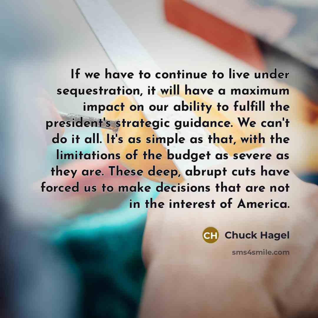 “If we have to continue to live under sequestration, it…” quote by Chuck Hagel