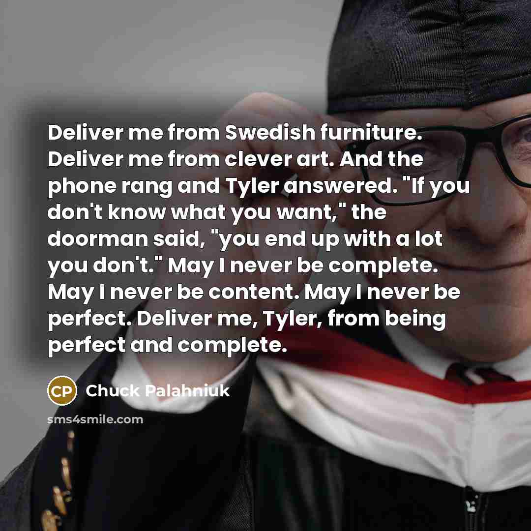 “Deliver me from Swedish furniture. Deliver me from clever art.…” quote by Chuck Palahniuk