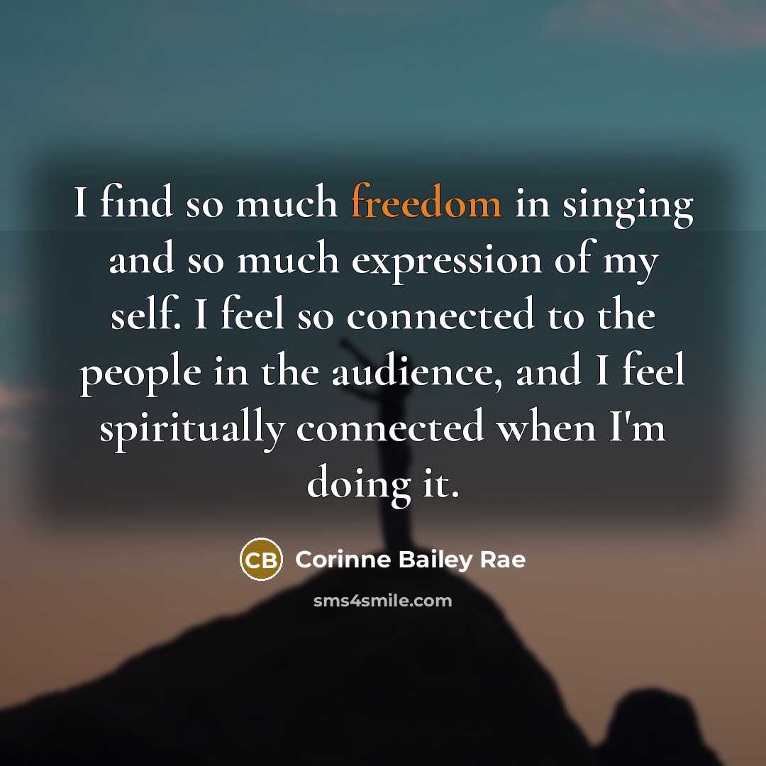 “I find so much freedom in singing and so much…” quote by Corinne Bailey Rae
