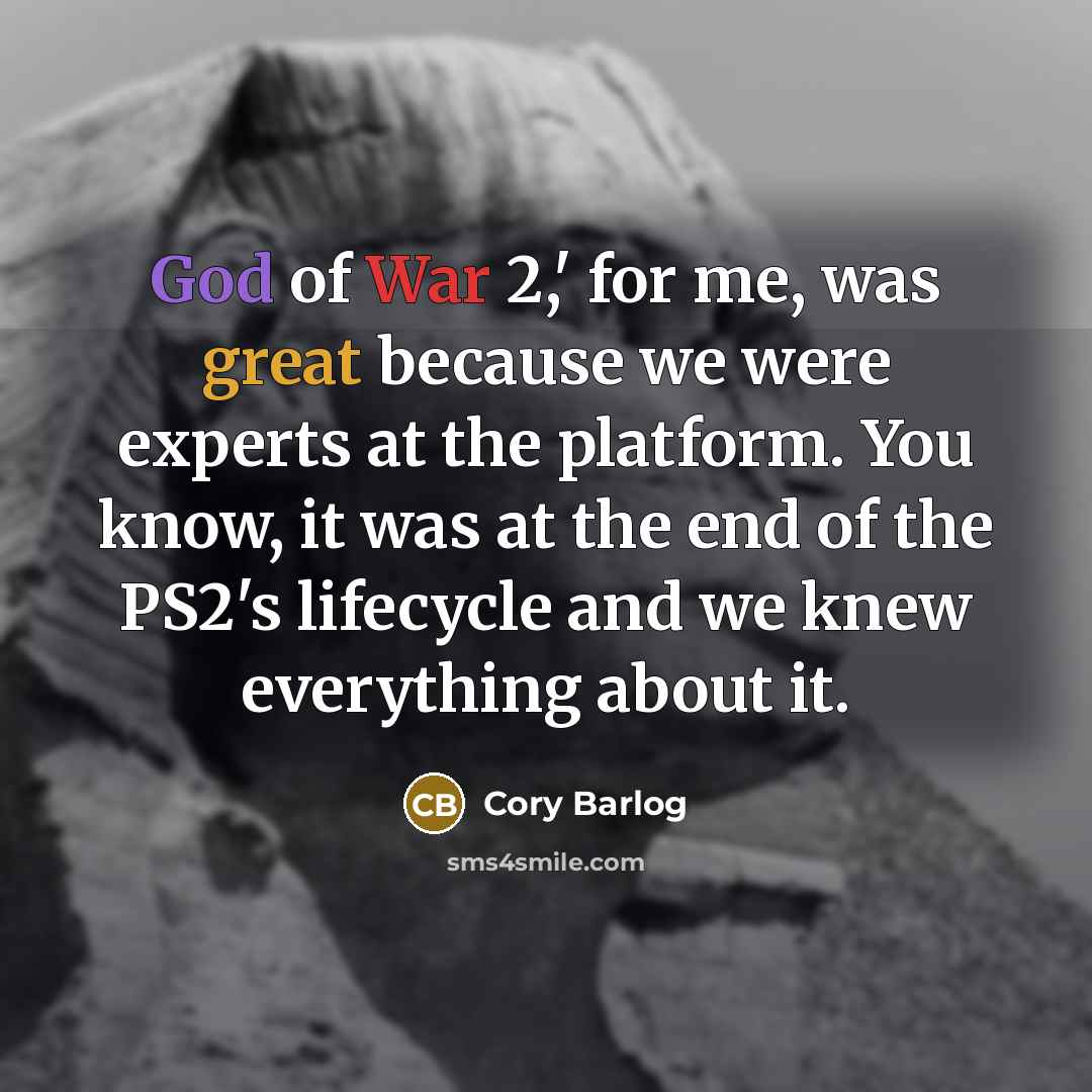 “God of War 2,' for me, was great because we…” quote by Cory Barlog