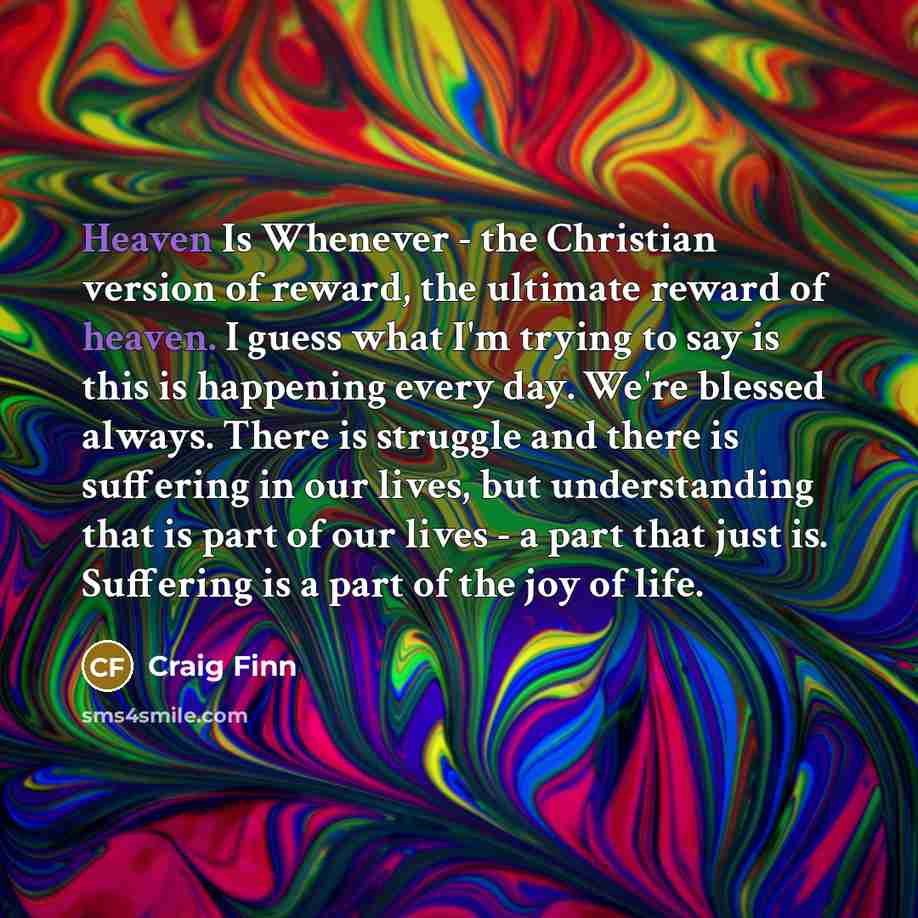 “Heaven Is Whenever - the Christian version of reward, the…” quote by Craig Finn