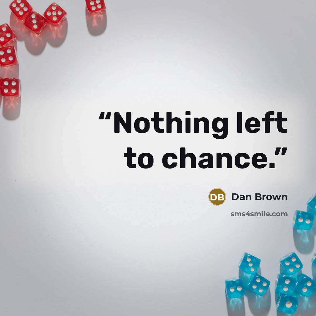 “Nothing left to chance.” quote by Dan Brown