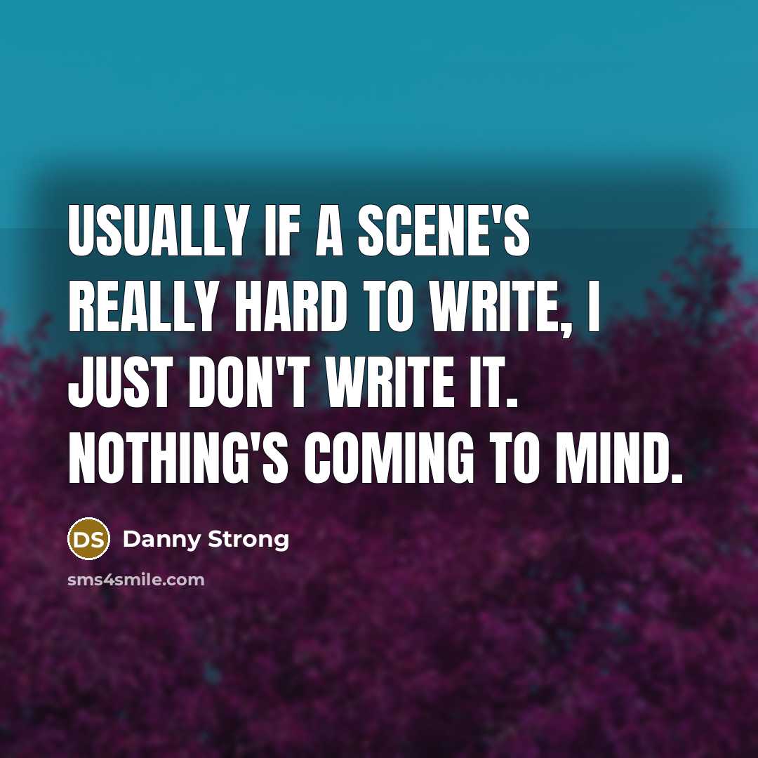 “Usually if a scene's really hard to write, I just…” quote by Danny Strong