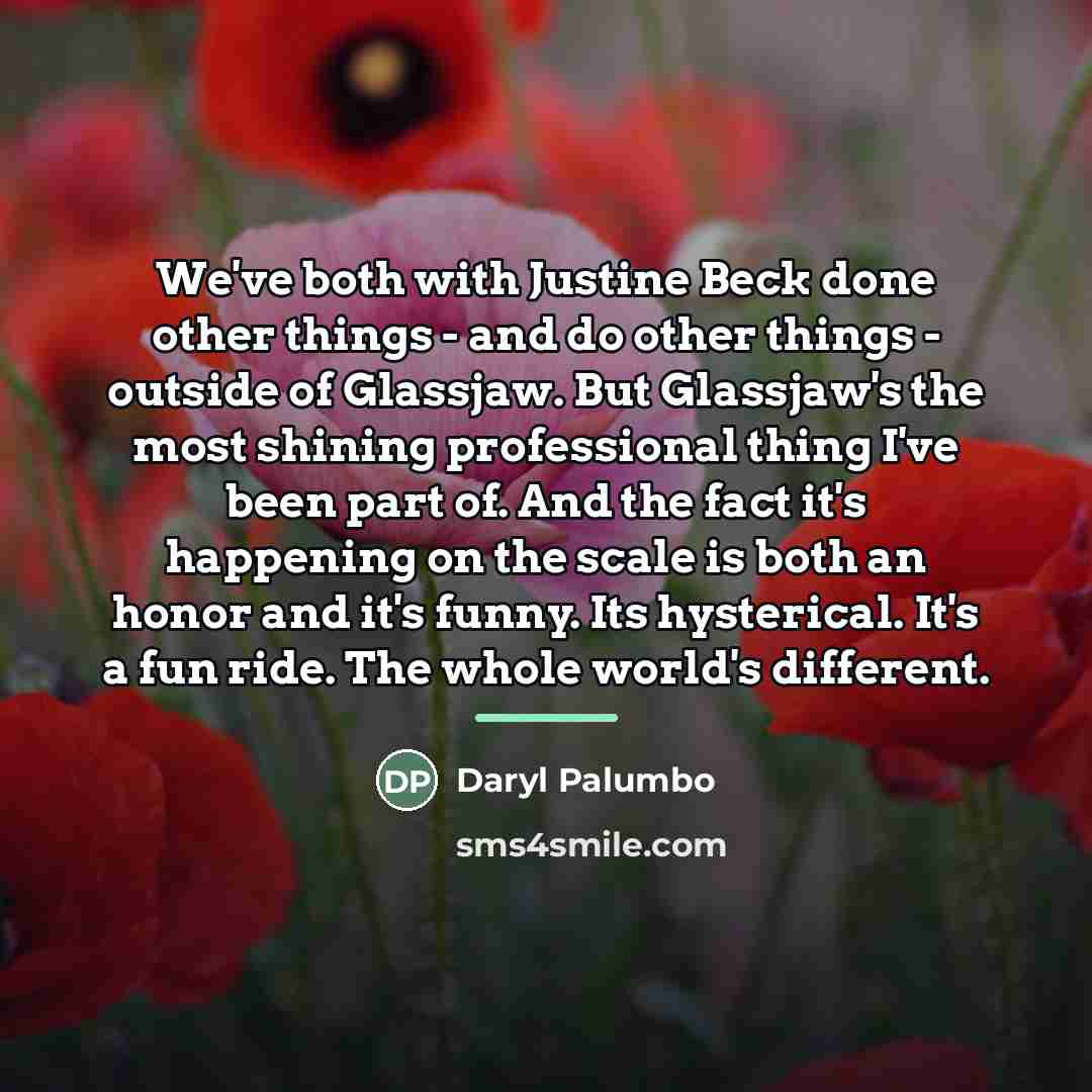 “We've both with Justine Beck done other things - and…” quote by Daryl Palumbo