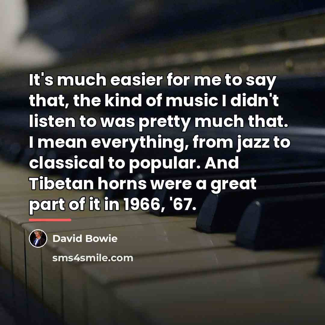 “It's much easier for me to say that, the kind…” quote by David Bowie