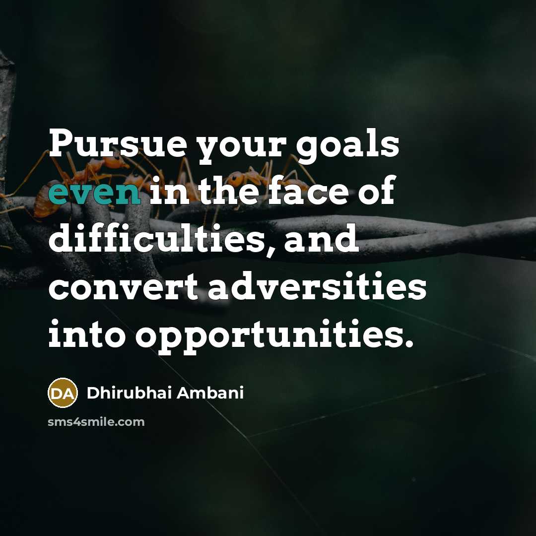 “Pursue your goals even in the face of difficulties, and…” quote by Dhirubhai Ambani