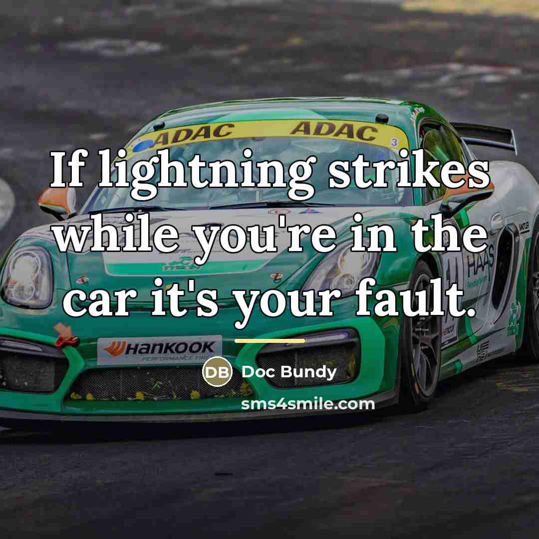 “If lightning strikes while you're in the car it's your…” quote by Doc Bundy