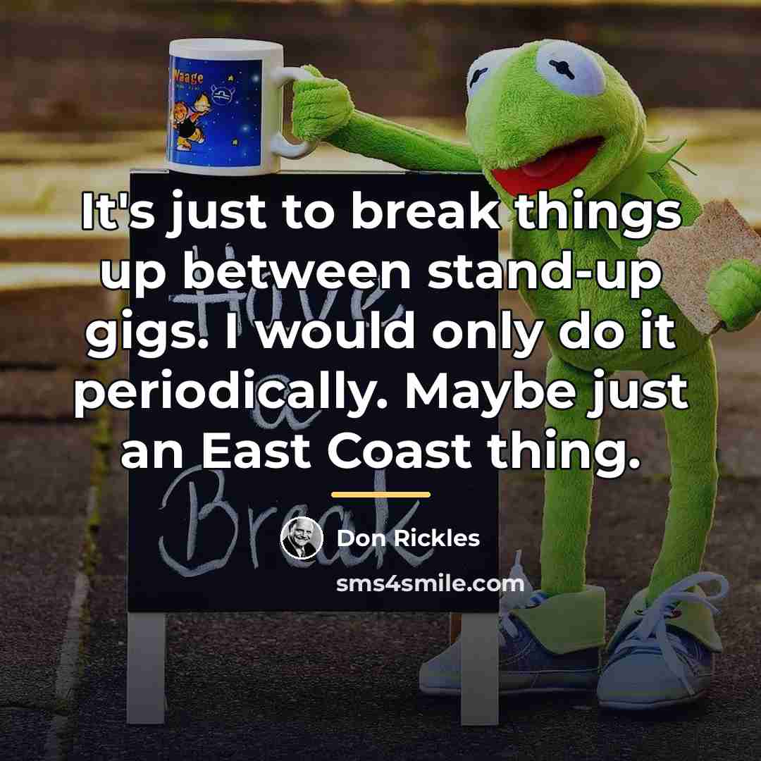 “It's just to break things up between stand-up gigs. I…” quote by Don Rickles