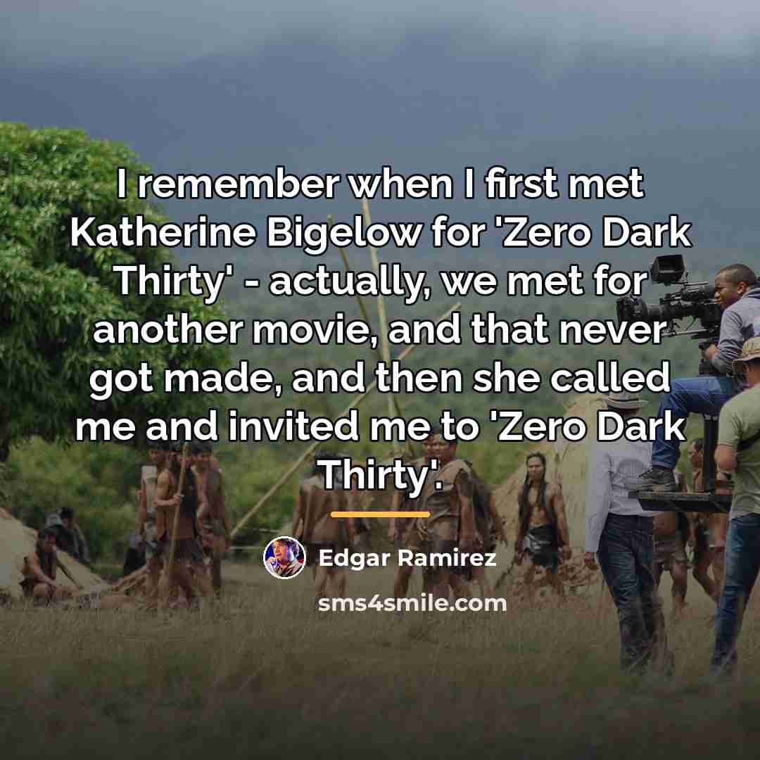 “I remember when I first met Katherine Bigelow for 'Zero…” quote by Edgar Ramirez