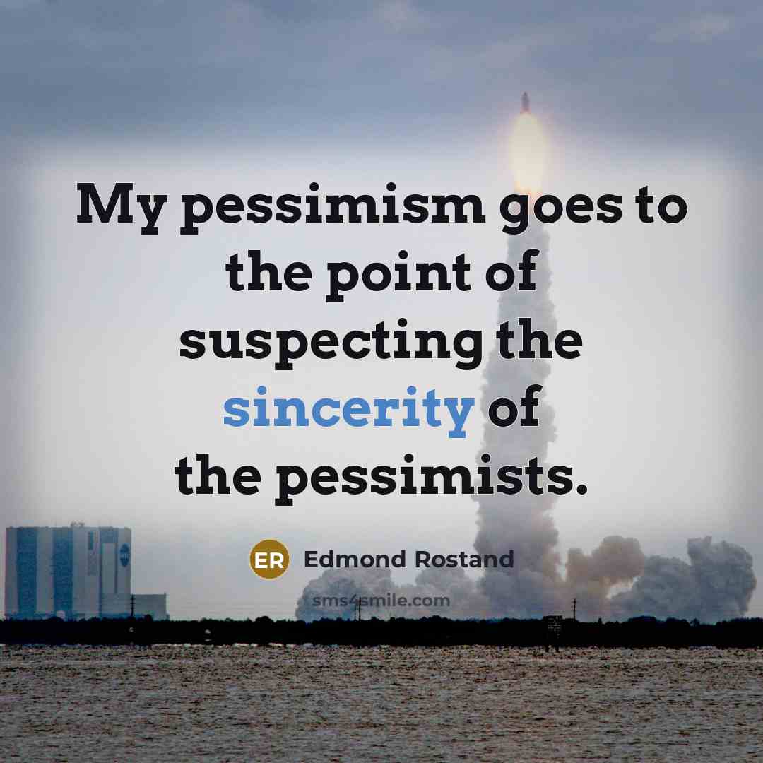 “My pessimism goes to the point of suspecting the sincerity…” quote by Edmond Rostand