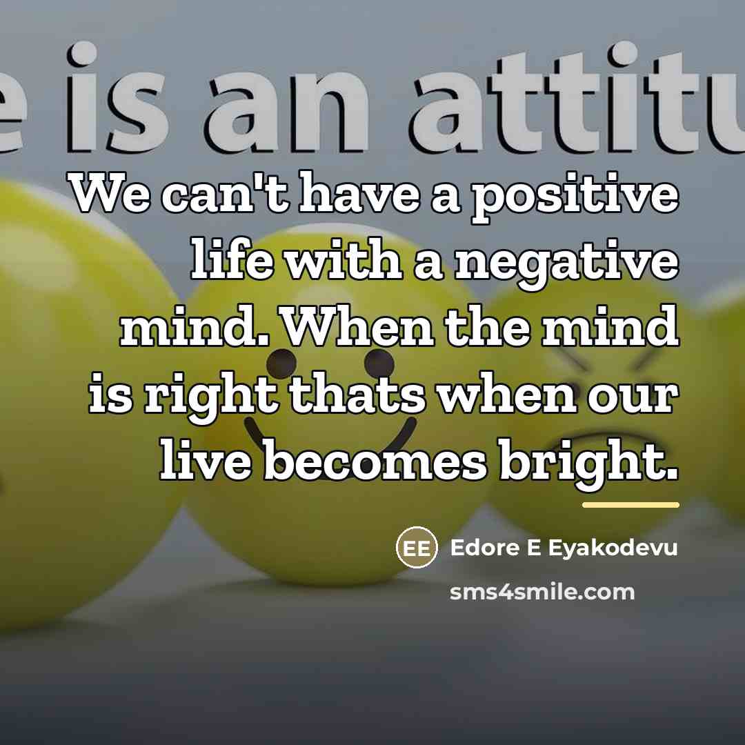 “We can't have a positive life with a negative mind.…” quote by Edore E Eyakodevu
