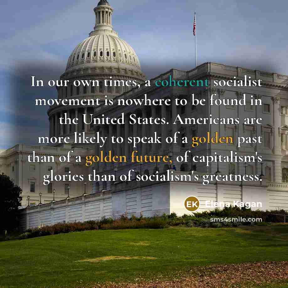 “In our own times, a coherent socialist movement is nowhere…” quote by Elena Kagan