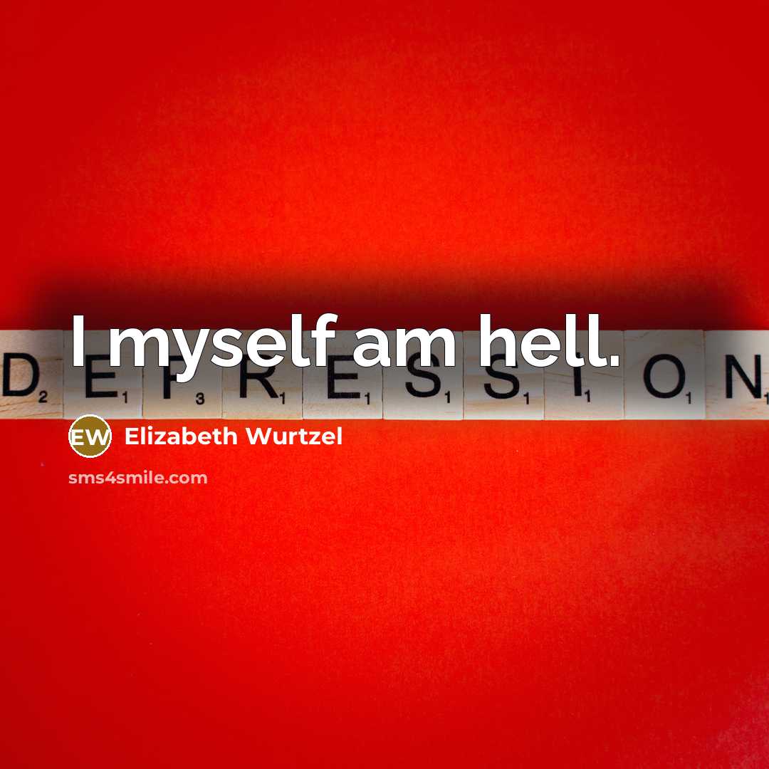 “I myself am hell.…” quote by Elizabeth Wurtzel