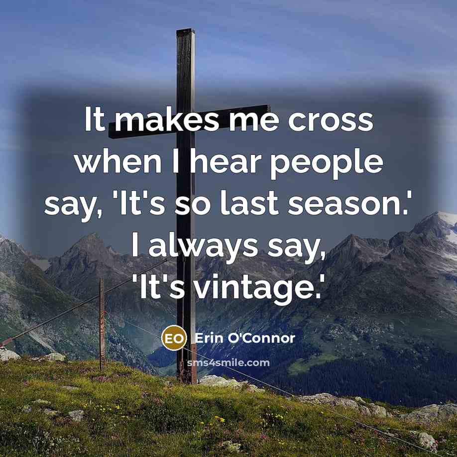 “It makes me cross when I hear people say, 'It's…” quote by Erin O'Connor