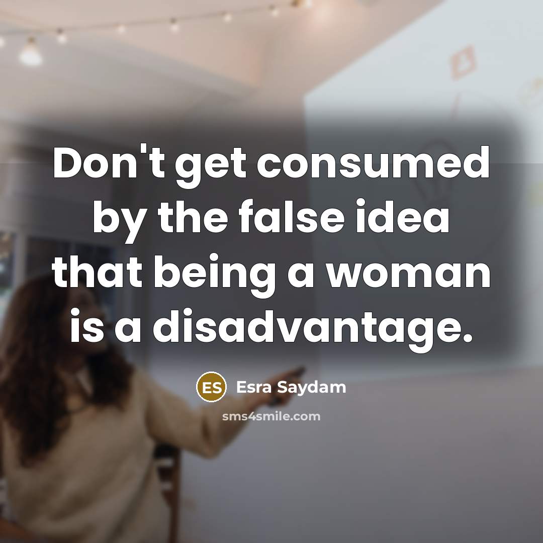 “Don't get consumed by the false idea that being a…” quote by Esra Saydam