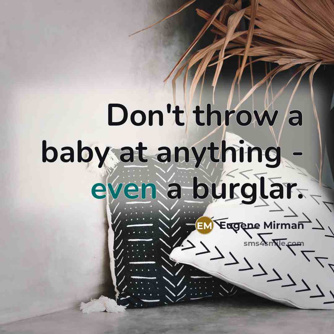 “Don't throw a baby at anything - even a burglar.…” quote by Eugene Mirman