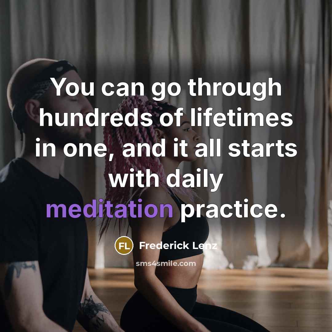 “You can go through hundreds of lifetimes in one, and…” quote by Frederick Lenz