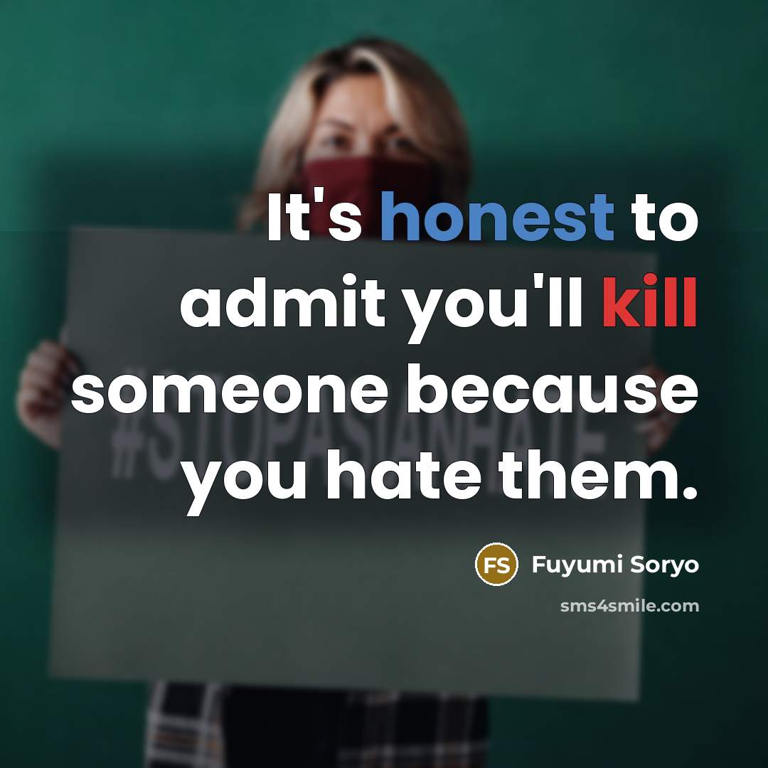 “It's honest to admit you'll kill someone because you hate…” quote by Fuyumi Soryo