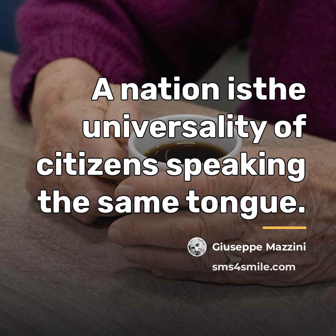 “A nation isthe universality of citizens speaking the same tongue.…” quote by Giuseppe Mazzini