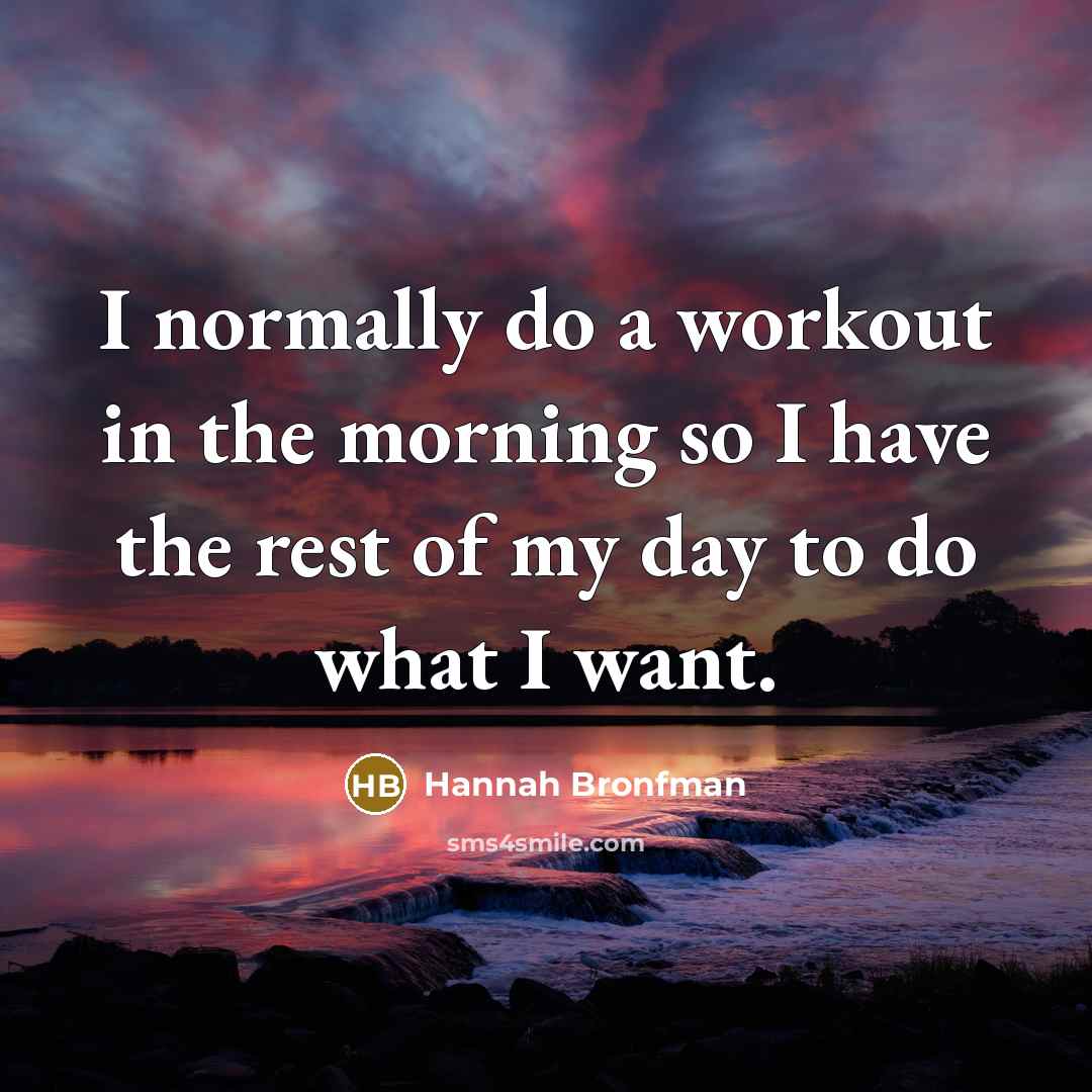 “I normally do a workout in the morning so I…” quote by Hannah Bronfman
