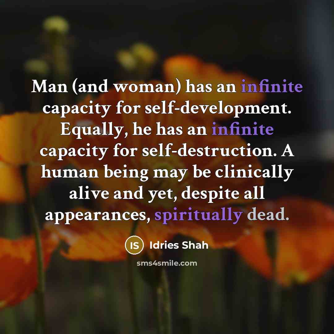 “Man (and woman) has an infinite capacity for self-development. Equally,…” quote by Idries Shah