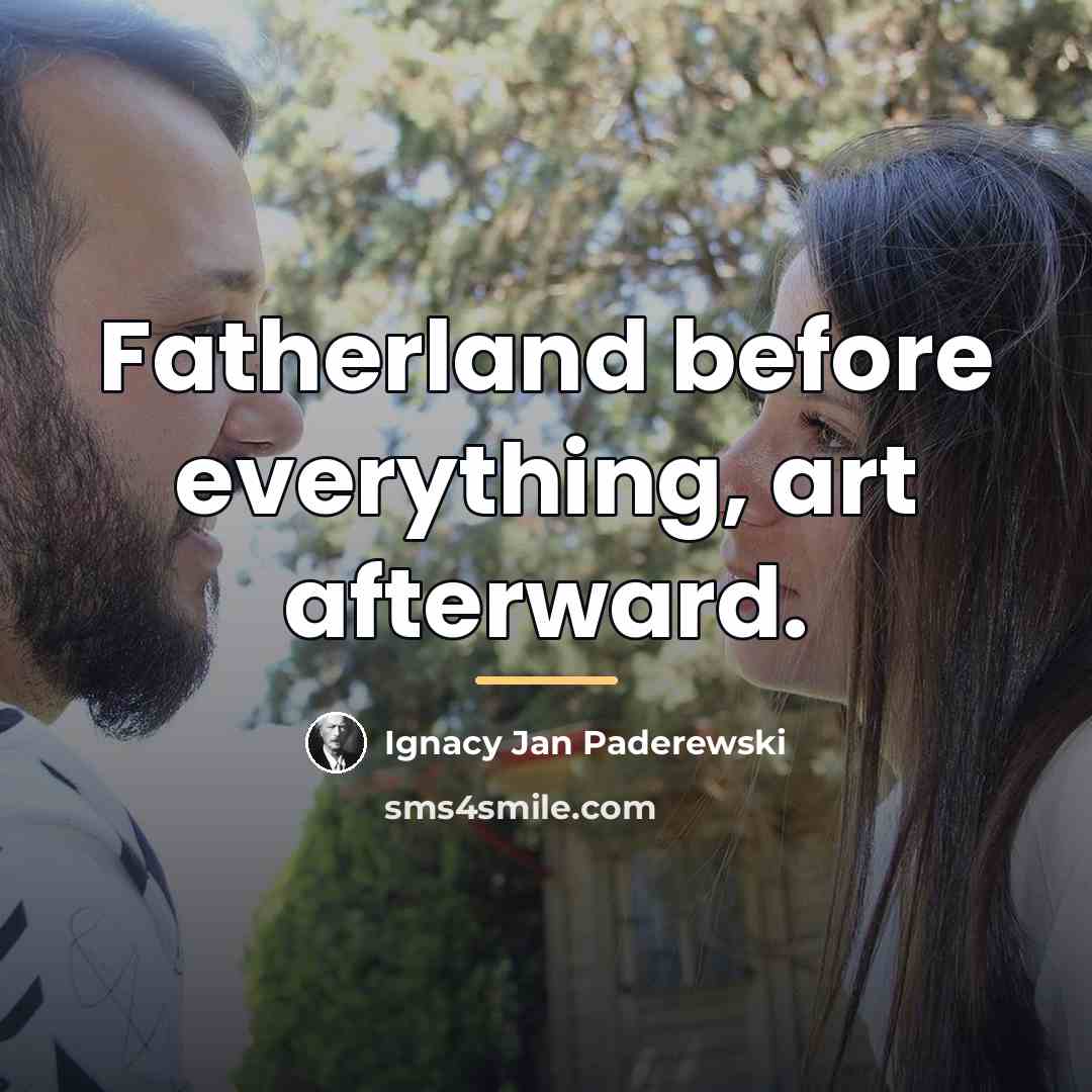 “Fatherland before everything, art afterward.…” quote by Ignacy Jan Paderewski