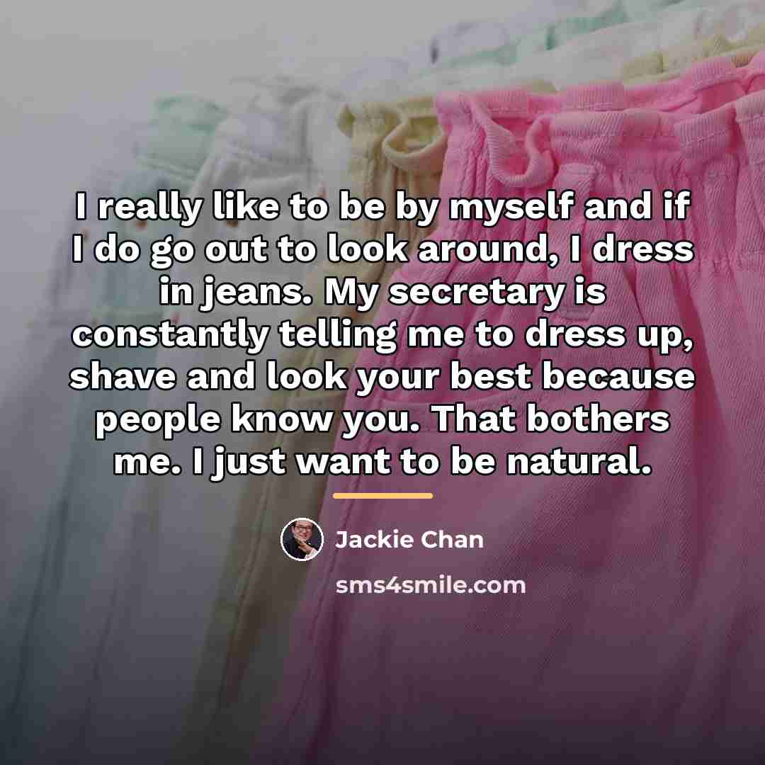 “I really like to be by myself and if I…” quote by Jackie Chan