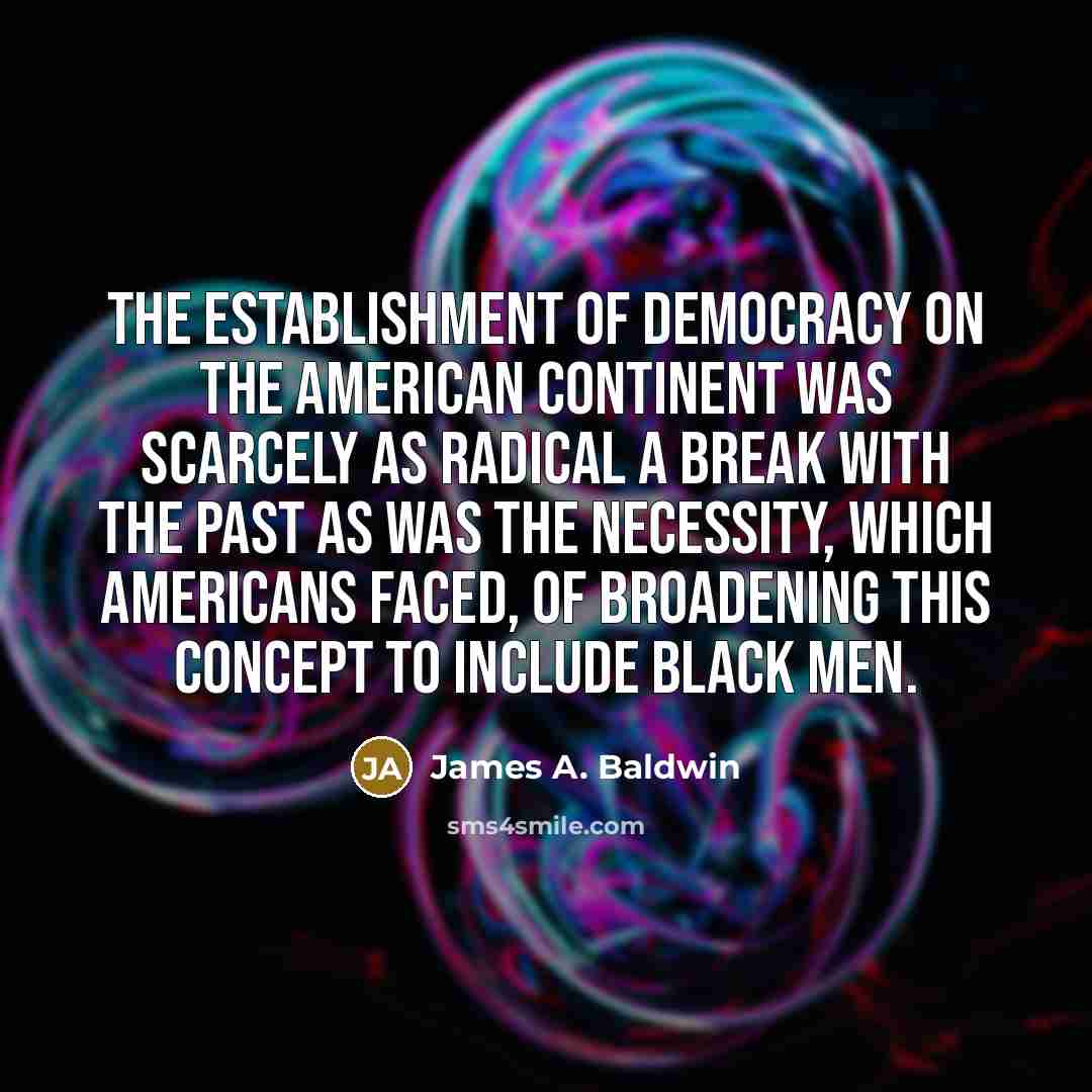 “The establishment of democracy on the American continent was scarcely…” quote by James A. Baldwin