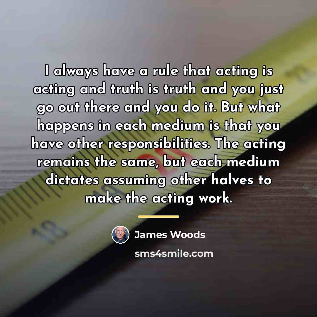 “I always have a rule that acting is acting and…” quote by James Woods