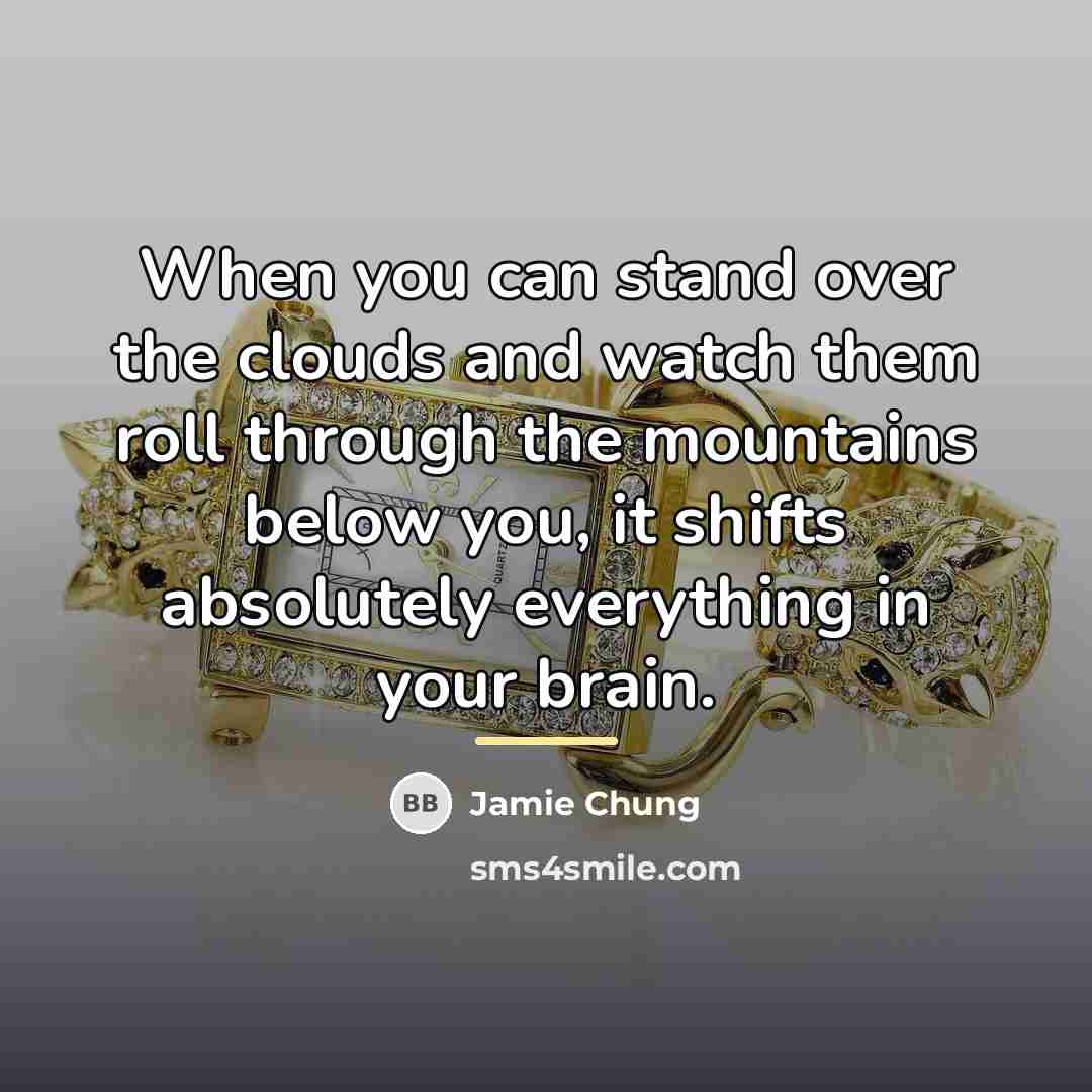 “When you can stand over the clouds and watch them…” quote by Jamie Chung
