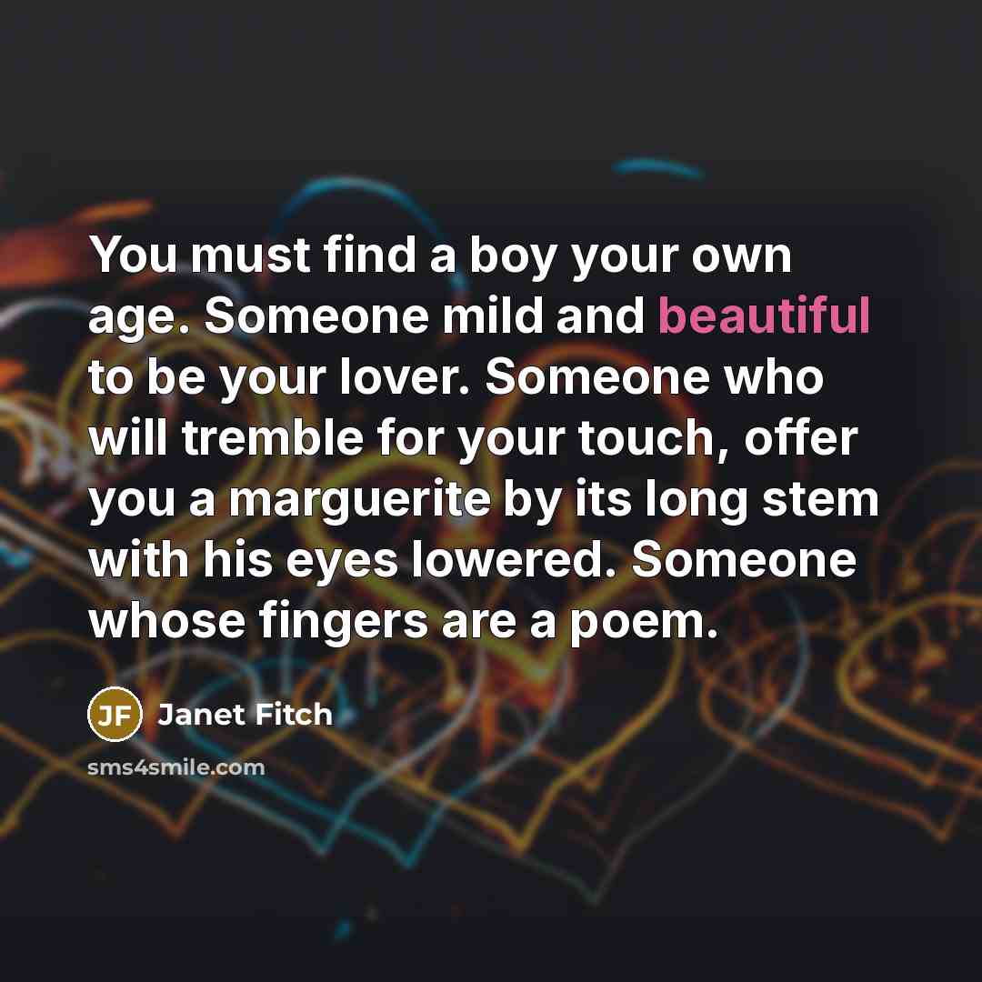 “You must find a boy your own age. Someone mild…” quote by Janet Fitch