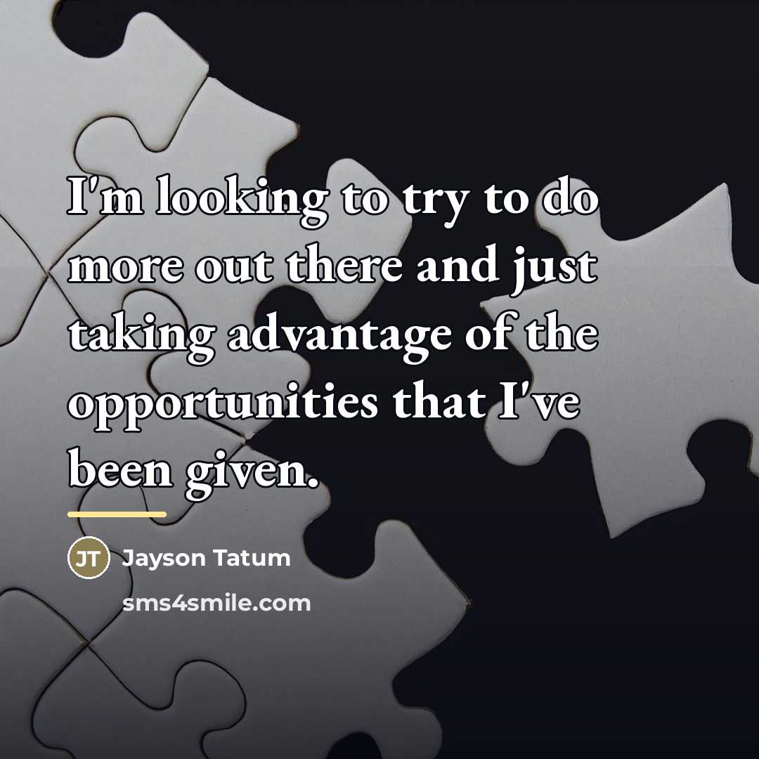 “I'm looking to try to do more out there and…” quote by Jayson Tatum