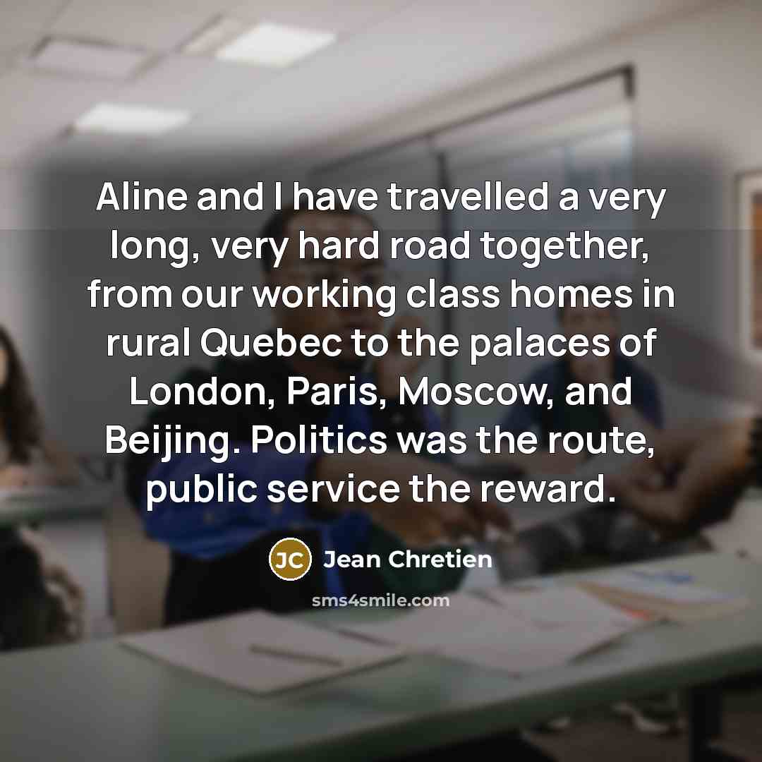 “Aline and I have travelled a very long, very hard…” quote by Jean Chretien