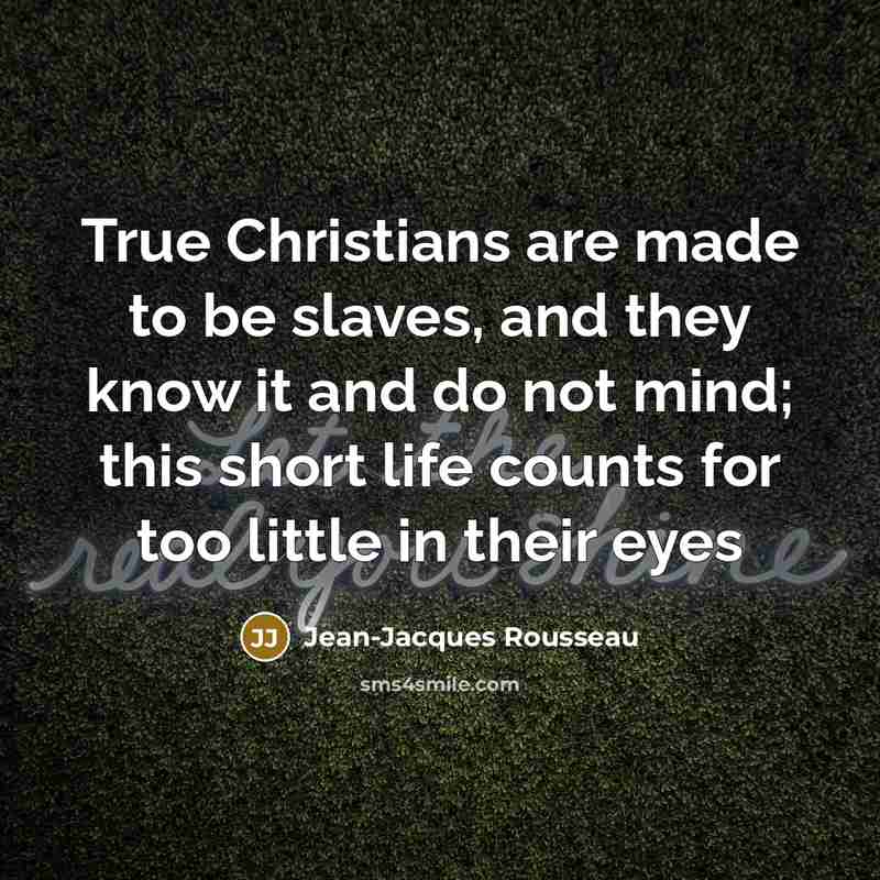 “True Christians are made to be slaves, and they know…” quote by Jean-Jacques Rousseau