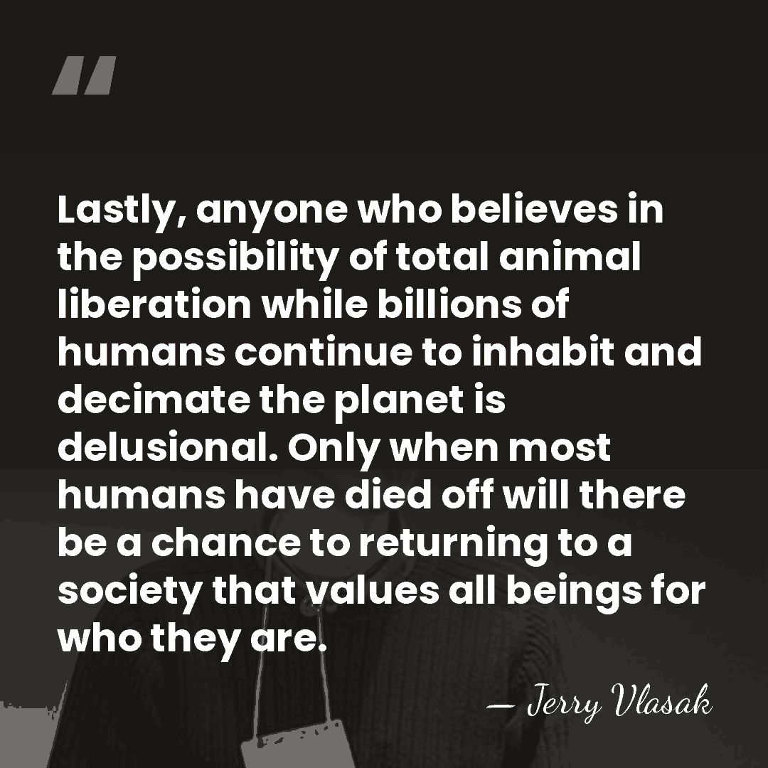 Lastly, anyone who believes in the possibility of total animal liberation while&hellip; - Jerry Vlasak