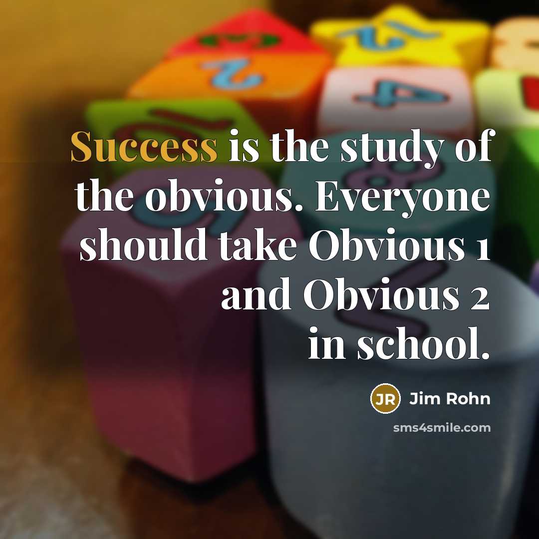 “Success is the study of the obvious. Everyone should take…” quote by Jim Rohn
