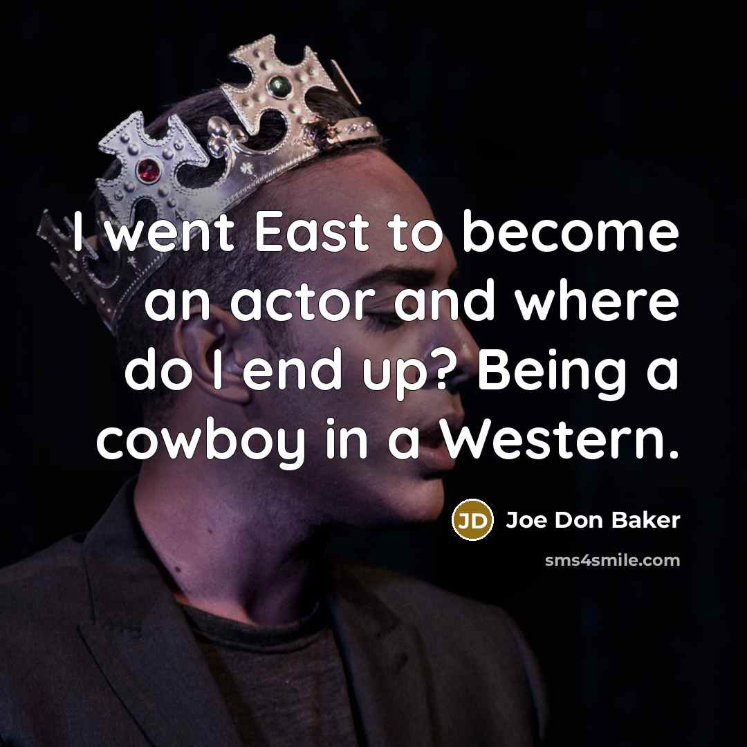 “I went East to become an actor and where do…” quote by Joe Don Baker