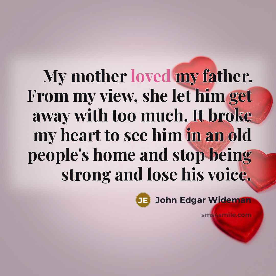 “My mother loved my father. From my view, she let…” quote by John Edgar Wideman