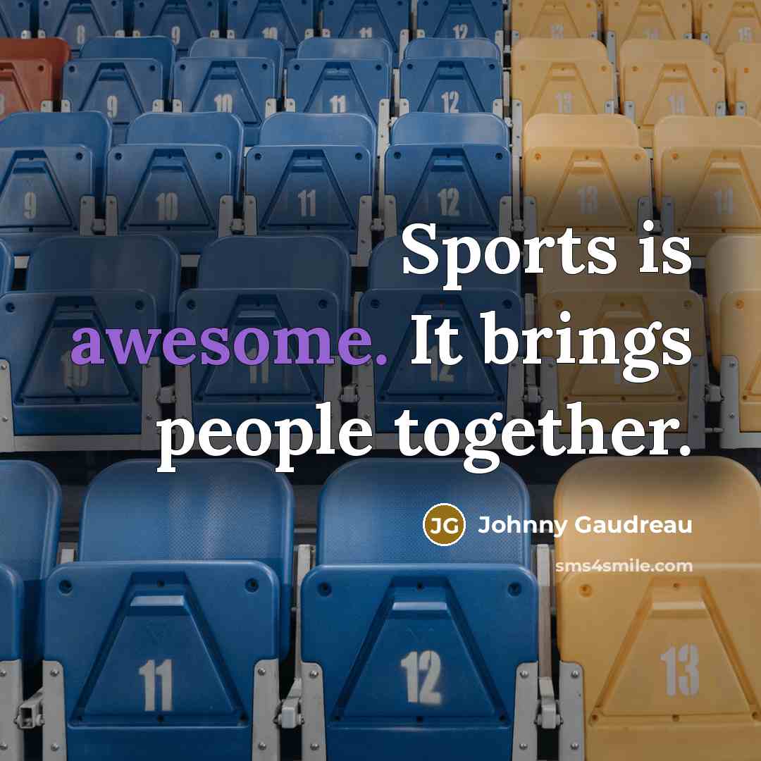 “Sports is awesome. It brings people together.…” quote by Johnny Gaudreau