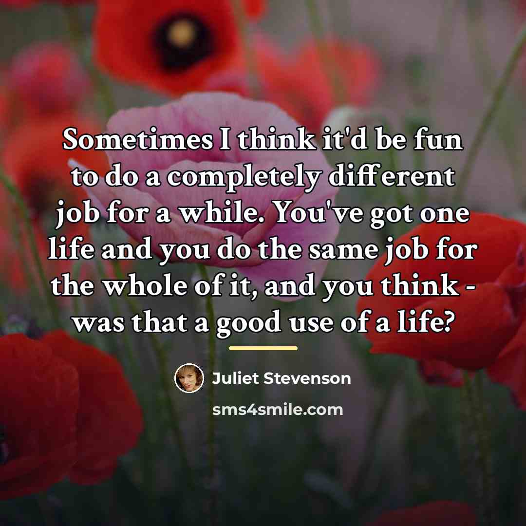 “Sometimes I think it'd be fun to do a completely…” quote by Juliet Stevenson